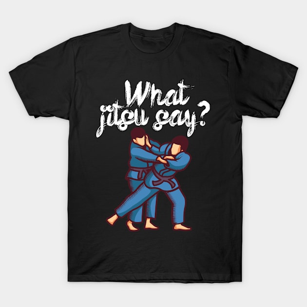 What jitsu say T-Shirt by maxcode